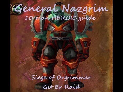 General Nazgrim Heroic 10 man guide Siege of Orgrimmar