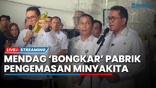 Menteri Perdagangan Budi Santoso 'Bongkar' Pabrik Pengemasan yang Pangkas Volume MinyaKita