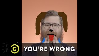 You're Wrong - "Friends," Beards and George Lucas - Uncensored