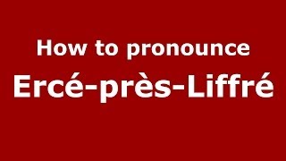 How to pronounce Ercé-Près-Liffré