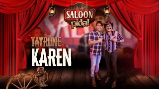 TAYRONE - KAREN - SALOON PIDA!