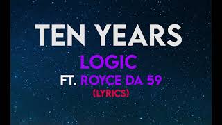 Logic - Ten Years ft Royce Da 59 (LYRICS)