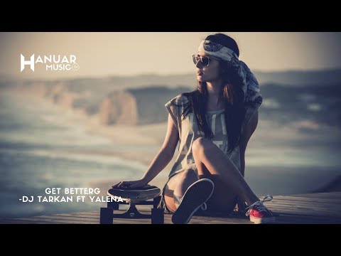 Get Better - DJ Tarkan ft Yalena