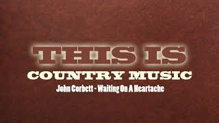 John Corbett - Waiting On A Heartache