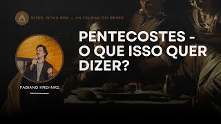 Pentecostes - O que isso quer dizer? - Fabiano Krehnke (Série: Nova Era)