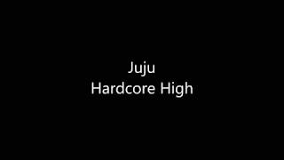 Juju - Hardcore High Lyrics