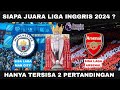 Arsenal Atau Man City Juara Liga Inggris 2024~Sisa Pertandingan Man City & Sisa Pertandingan Arsenal
