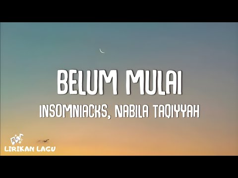Insomniacks, Nabila Taqiyyah - Belum Mulai (Video Lirik)