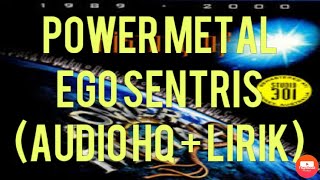Download lagu EGO SENTRIS - POWER METAL   Lirik mp3