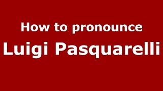 How to pronounce Luigi Pasquarelli