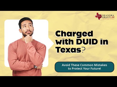 Charged with DUID in Texas? Avoid These Common Mistakes to Protect Your Future!