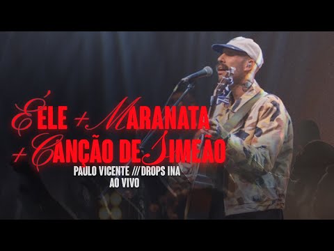 É Ele + Maranata + Canção de Simeão - Paulo Vicente MEDLEY AO VIVO | DROPS INA