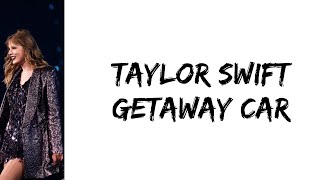 Taylor Swift - Getaway car (lyrics)