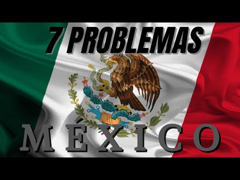 7 Problemas Políticos, Económicos y Sociales de México