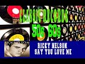 RICKY NELSON - SAY YOU LOVE ME
