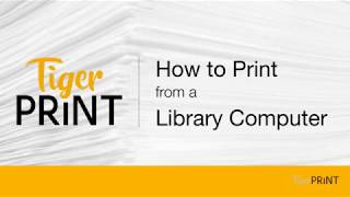 TigerPrint - How to Print from a Library Computer