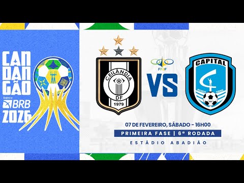 CANDANGÃO BRB 2026 - 6ª RODADA - | CEILÂNDIA x CAPITAL | AO VIVO E COM IMAGENS