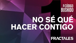 Código Bushido -  No Sé Que Hacer Contigo - Video Lyrics