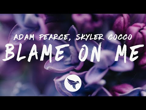 Adam Pearce - Blame On Me (Lyrics) ft. Skyler Cocco