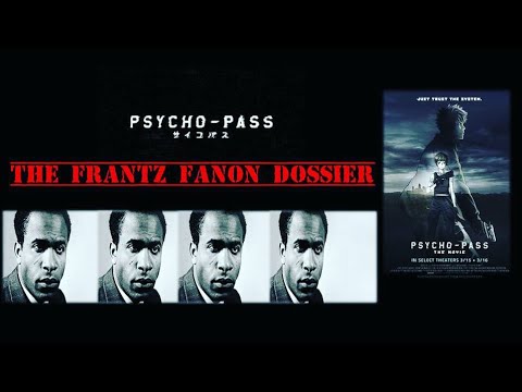 Psycho-Pass: The Movie | The Frantz Fanon Dossier