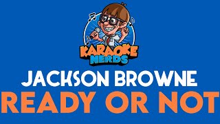 Jackson Browne - Ready Or Not (Karaoke)