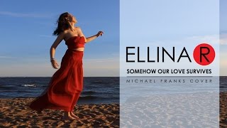 ELLINA R / Эллина Решетникова - Somehow our love survives (Michael Franks cover)