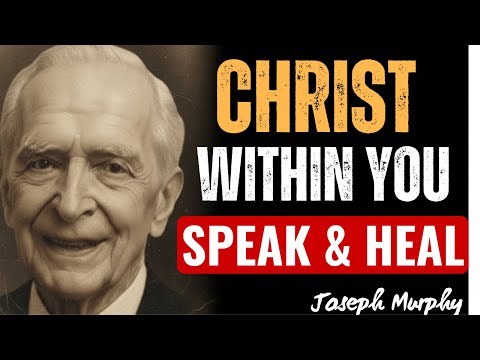 Awaken the Christ Within — Speak & Miracles Happen– Joseph Murphy