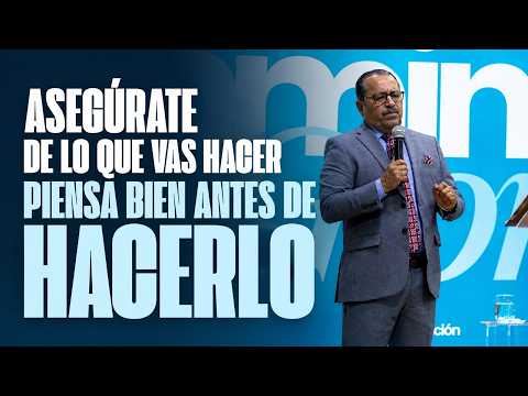 ASEGÚRATE DE LO QUE VAS A HACER, PIENSA BIEN ANTES DE HACERLO