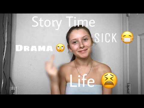 Story Time: Sick, Drama, Life