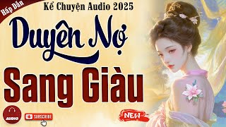 Truyện cậu mợ mới nhất 2025: Duyên Nợ Sang Giàu - Kể Chuyện Audio Đêm Khuya