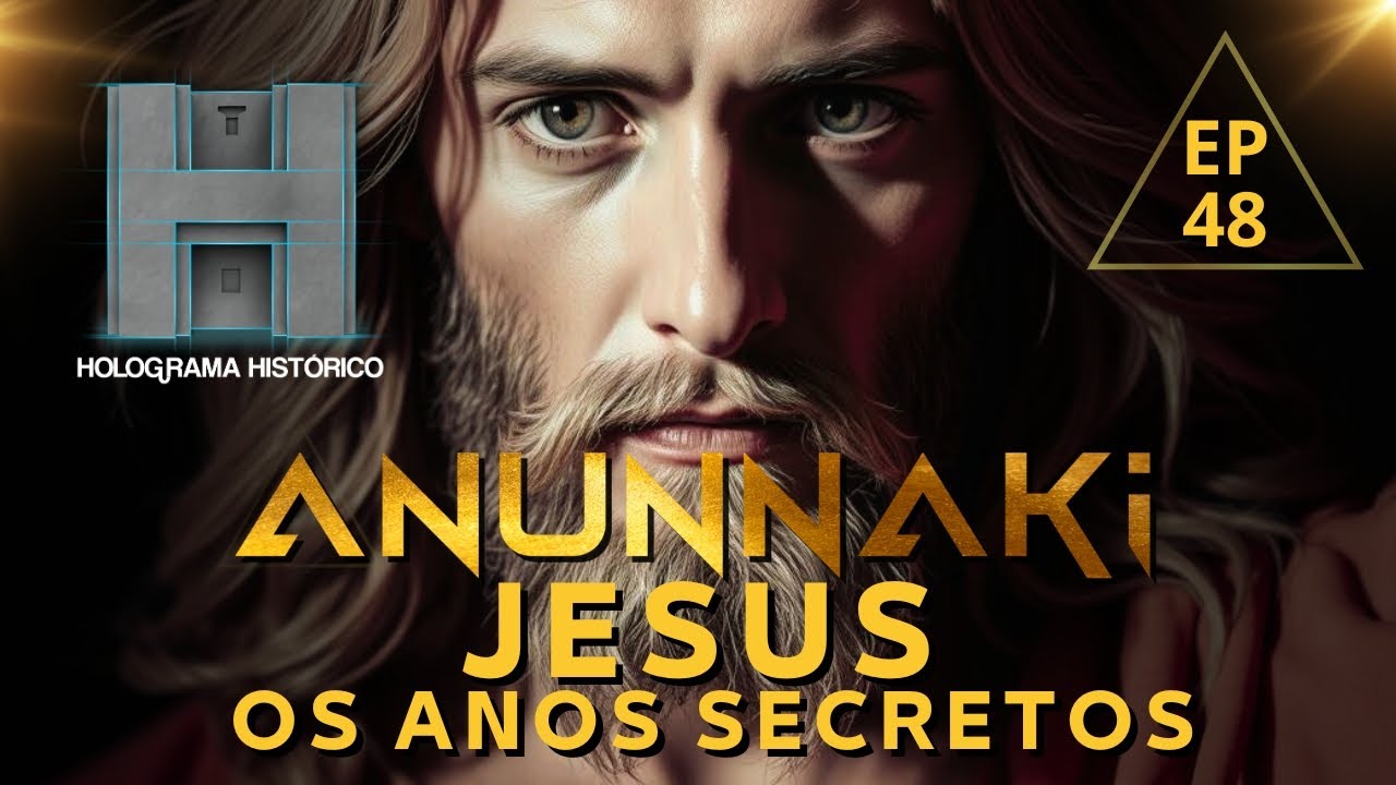 ANUNNAKI - 48º EPISÓDIO - Os Anos Secretos de Jesus ®