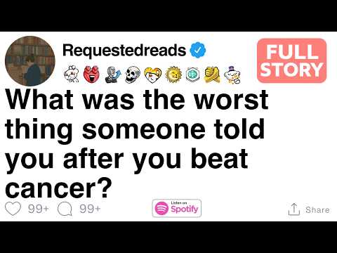 What was the worst thing someone told you after you beat cancer? [FULL STORY]