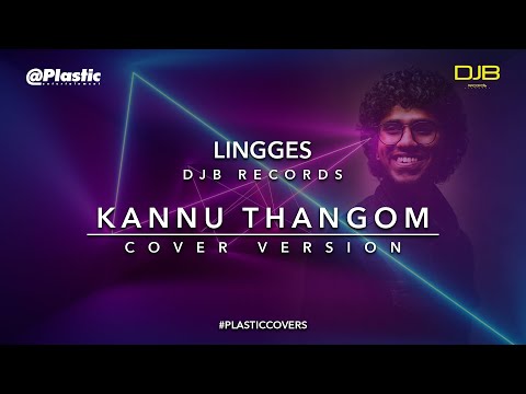 Kannu Thangom - Cover Song| Lingges | DJB Records | PLSTC.CO 2020