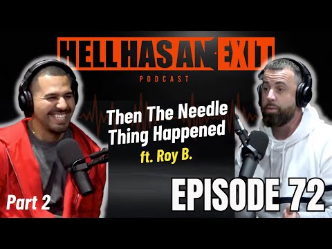 “Then The Needle Thing Happened” 💉 ft .Roy B - Ep: 72 | HellHasAnExitPod.com