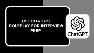 HOW TO USE CHATGPT ROLEPLAY FOR INTERVIEW PREP