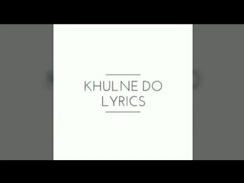 Khulne do (arjit singh) lyrics