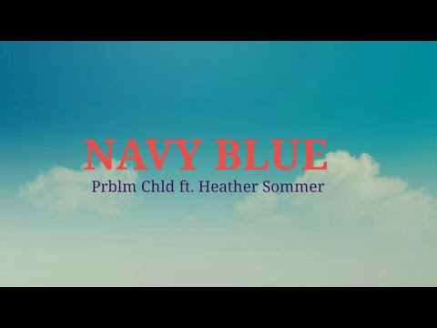 Prblm Chld-Navy Blue (LYRICS)feat Heather Sommer