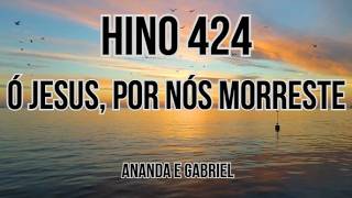 Hino 424 – Ó Jesus, por nós morreste | Hinos CCB - Ananda Freitas e Gabriel