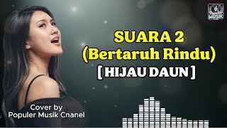 Download lagu SUARA 2 (Bertaruh Rindu) - HIJAU DAUN (AI Cover) Lirik | Pop Melayu 2025 mp3