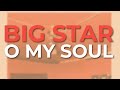Big Star - O My Soul (Official Audio)