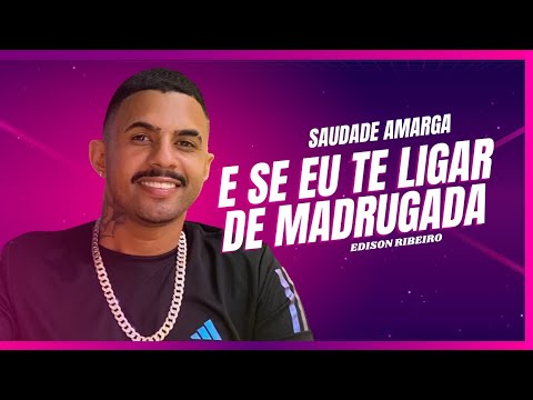 E Se eu Te Ligar de Madrugada Com a Saudade Amarga - Edison Ribeiro (Lançamento Oficial) MF EXPLODE