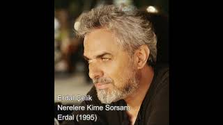 Erdal Çelik - Nerelere Kime Sorsam - HD