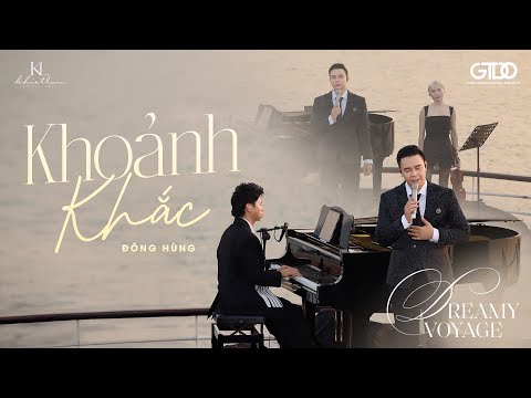 KHOẢNH KHẮC - ĐÔNG HÙNG & DƯƠNG CẦM | Dreamy Voyage #4 tại Vịnh Hạ Long