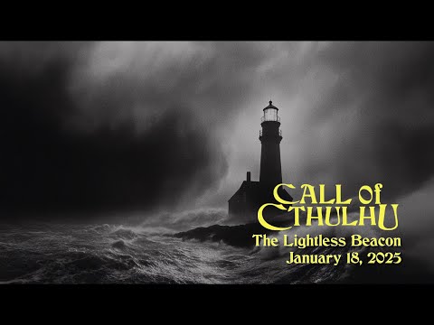 Call of Cthulhu - The Lightless Beacon - January 18, 2025
