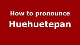 How to pronounce Huehuetepan