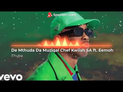 De Mthuda Da Muziqal Chef Kwiish SA ft  Eemoh - "iThuba" Instrumental