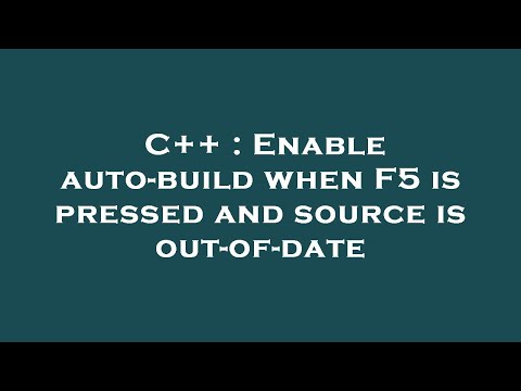 C++ : Enable auto-build when F5 is pressed and source is out-of-date