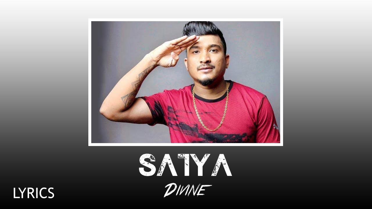 SATYA LYRICS - DIVINE SATYA LYRICS - DIVINE