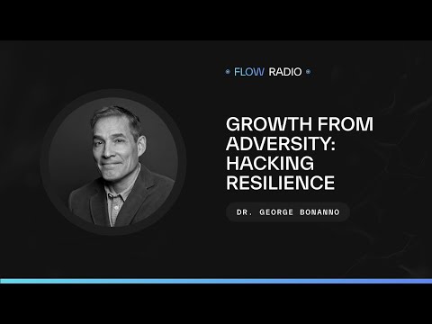 Growth from Adversity: Hacking Resilience with Dr. George Bonanno