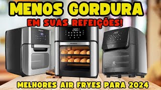 ?As 3 MAIORES e MELHORES AIR FRYER/FORNO 2024 para ELIMINAR de vez a GORDURA em sua alimentação!